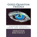 God's Quantum Trilogy: Unifying Physics, Faith and Awareness