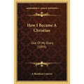 How I Became A Christian: Out Of My Diary (1895)