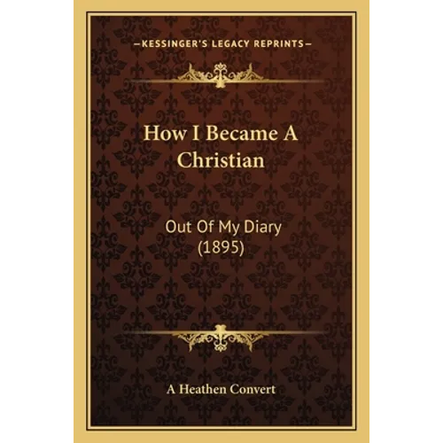 How I Became A Christian: Out Of My Diary (1895)