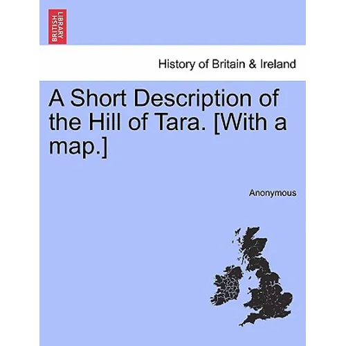 A Short Description of the Hill of Tara. [With a Map.]