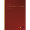 Fighting France; from Dunkerque to Belfort: in large print