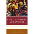 Child Survivors of Genocide: Trauma, Resilience, and Identity in Guatemala