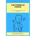 The Power of Choice: A Teen's Guide to Making Good Decisions