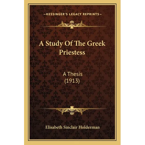 A Study Of The Greek Priestess: A Thesis (1913)