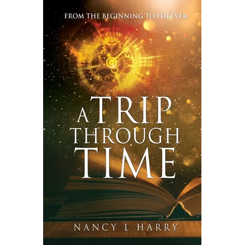 A Trip Through Time: From the Beginning to Forever