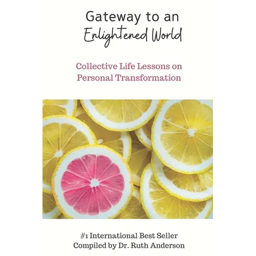 Gateway to an Enlightened World: Collective Life Lessons on Personal Transformation