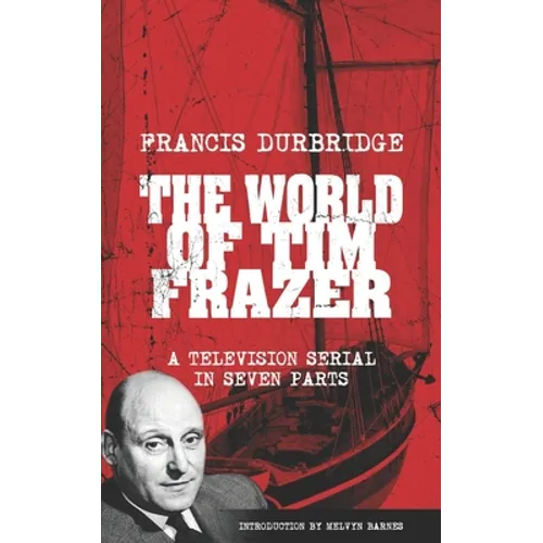 The World Of Tim Frazer (Script of the seven part television serial)