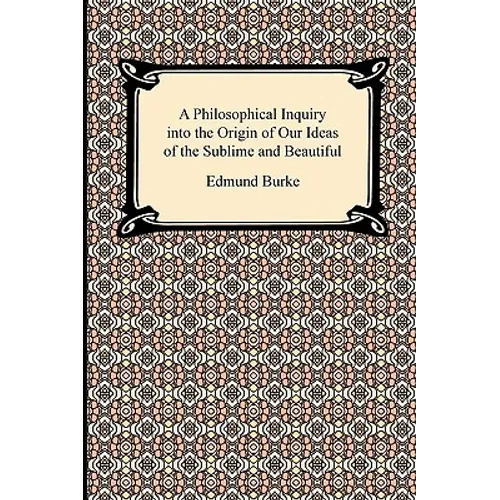 A Philosophical Inquiry into the Origin of Our Ideas of the Sublime and Beautiful