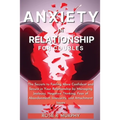 Anxiety in Relationship for Couples: The Secrets to Feeling More Confident and Secure in Your Relationship by Managing Jealousy, Negative Thinking, Fe