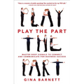 Play the Part: Master Body Signals to Connect and Communicate for Business Success