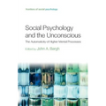 Social Psychology and the Unconscious: The Automaticity of Higher Mental Processes