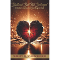 Shattered But Not Destoyed: A Mother's Journey from Heartbreak to Hope