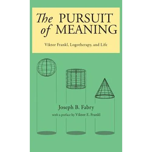 The Pursuit of Meaning: Viktor Frankl, Logotherapy, and Life