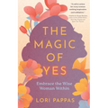 The Magic of Yes: Embrace the Wise Woman Within