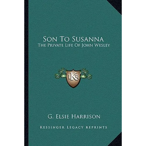 Son To Susanna: The Private Life Of John Wesley