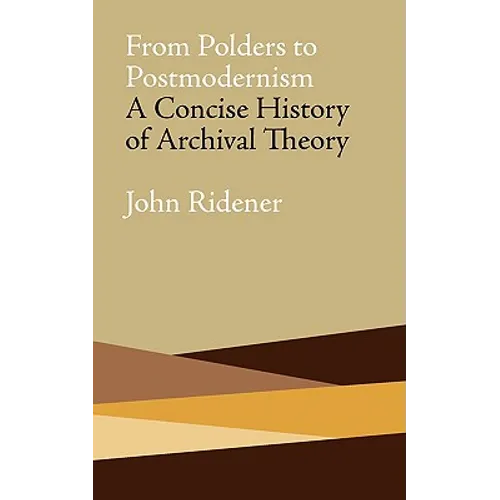 From Polders to Postmodernism: A Concise History of Archival Theory