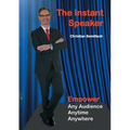 The Instant Speaker: Empower Any Audience, Anytime, Anywhere