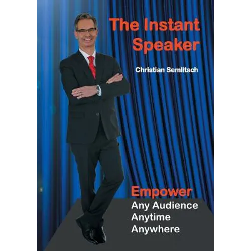 The Instant Speaker: Empower Any Audience, Anytime, Anywhere