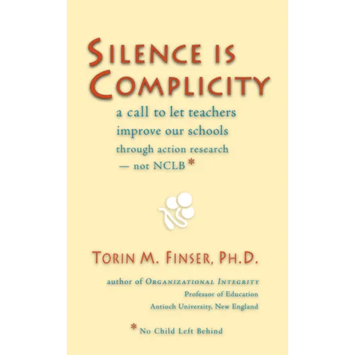 Silence Is Complicity: A Call to Let Teachers Improve Our Schools Through Action Research--Not Nclb*