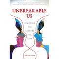 Unbreakable Us: Removing the Barriers to Love