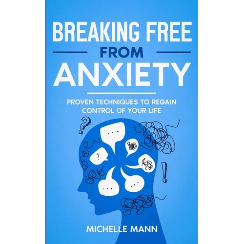 Breaking Free from Anxiety: Proven Techniques to Regain Control of Your Life