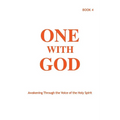 One With God: Awakening Through the Voice of the Holy Spirit - Book 4