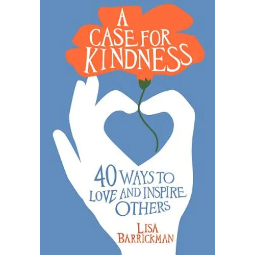 A Case for Kindness: 40 Ways to Love and Inspire Others