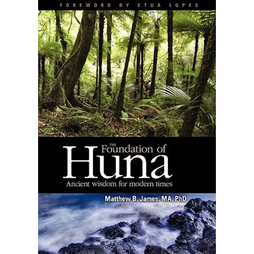 The Foundation of Huna: Ancient Wisdom for Modern Times