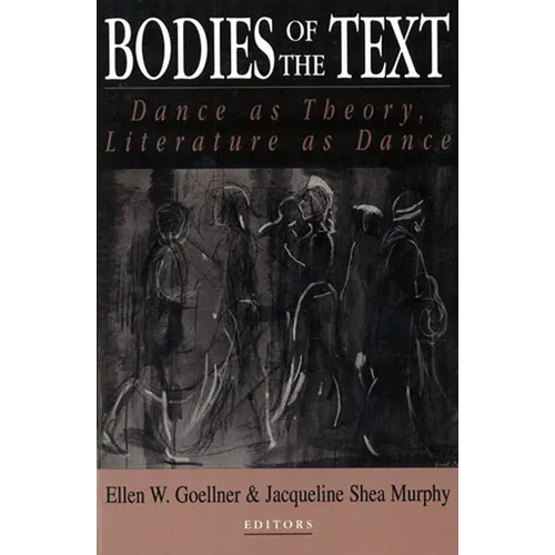 Bodies of the Text: Dance as Theory, Literature as Dance