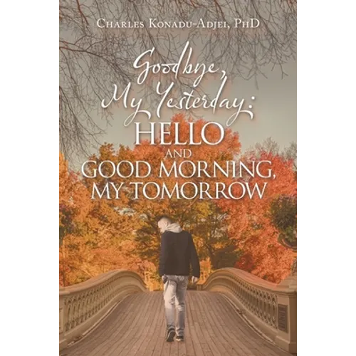 Goodbye, My Yesterday: Hello and Good Morning, My Tomorrow