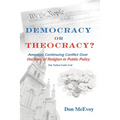 DEMOCRACY or THEOCRACY?: America's Continuing Conflict Over the Role of Religion in Public Policy