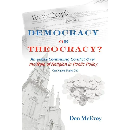DEMOCRACY or THEOCRACY?: America's Continuing Conflict Over the Role of Religion in Public Policy