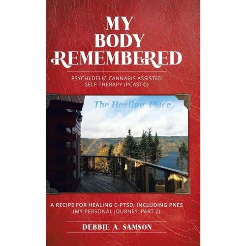 My Body Remembered: Psychedelic Cannabis Assisted Self-Therapy (PCAST(c))
