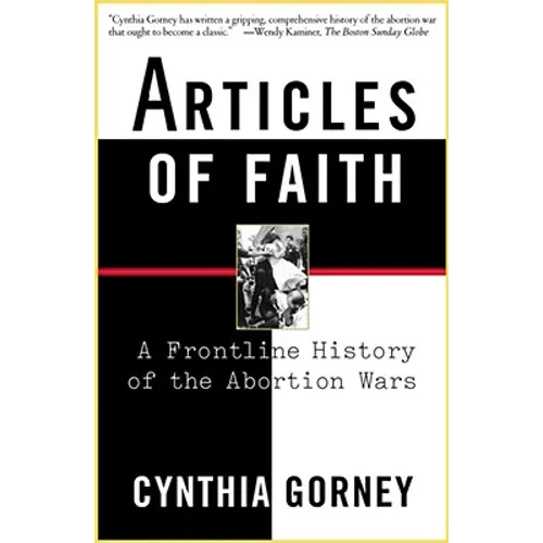 Articles of Faith: A Frontline History of the Abortion Wars