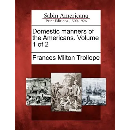Domestic Manners of the Americans. Volume 1 of 2