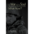 The War Stole My Soul with Post-Traumatic Stress Disorder (Ptsd): What Now?