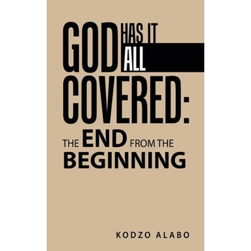 God Has It All Covered: the End from the Beginning