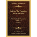 Spirite; The Vampire; Arria Marcella: The Works Of Theophile Gautier V11 (1907)