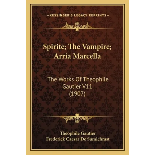 Spirite; The Vampire; Arria Marcella: The Works Of Theophile Gautier V11 (1907)