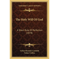 The Holy Will Of God: A Short Rule Of Perfection (1878)