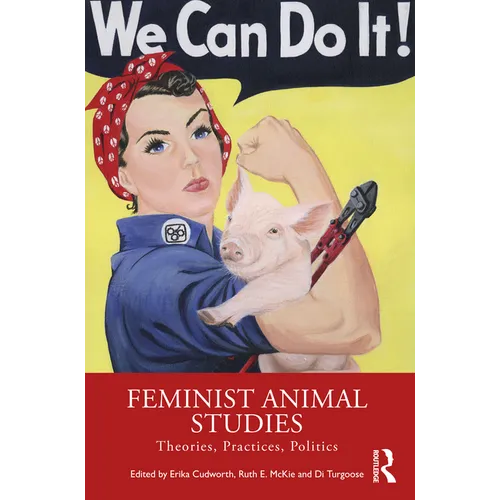 Feminist Animal Studies: Theories, Practices, Politics