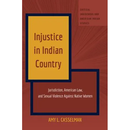 Injustice in Indian Country: Jurisdiction, American Law, and Sexual Violence Against Native Women