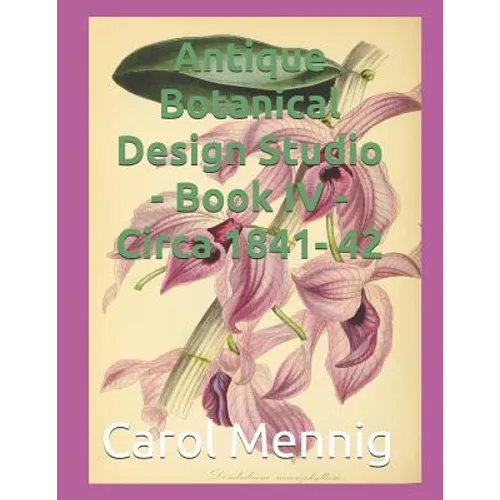 Antique Botanical Design Studio - Book IV - Circa 1842
