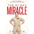 The 21 Day Miracle: How To Change Anything in 3 Short Weeks