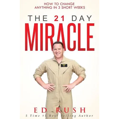 The 21 Day Miracle: How To Change Anything in 3 Short Weeks