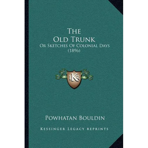 The Old Trunk: Or Sketches Of Colonial Days (1896)