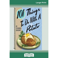 101 Things to do with a Potato (16pt Large Print Edition)