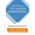 The Book on Volunteer Management: Organize. Engage. Motivate.