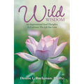 Wild Wisdom: 101 Inspirational Seed Thoughts to Cultivate the Life You Love