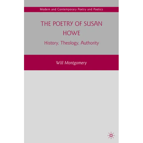 The Poetry of Susan Howe: History, Theology, Authority